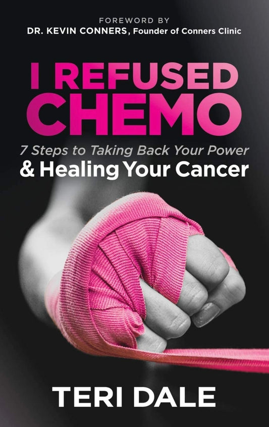 I REFUSED CHEMO - 7 steps to taking back your Power and Healing Your Cancer